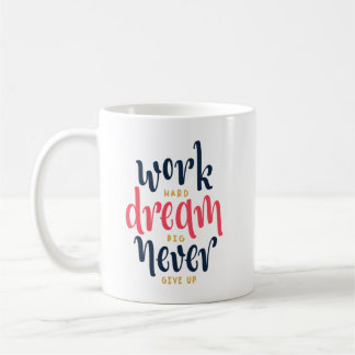 hart arbeiten, großen Traum träumen, nie aufgeben Kaffeetasse