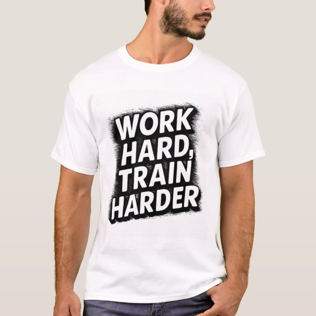 hart arbeiten, härter trainieren T-Shirt (Vorderseite)
