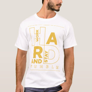 hart arbeiten und demütig Bleibe werden T-Shirt