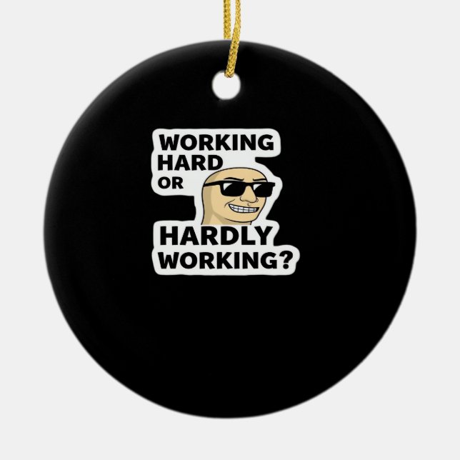 hart arbeitender oder kaum arbeitender lustiger Me Keramik Ornament (Vorne)