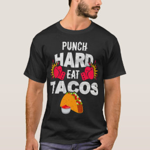Hart schlagen, Tacos essen, Boxen, Kickboxen, Kick T-Shirt