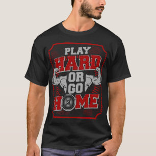 Hart spielen oder nach Hause gehen : GYM T-Shirt