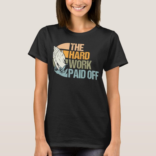 Harte Arbeit belohnt Gebete beantwortet Meme T-Shirt (Vorderseite)