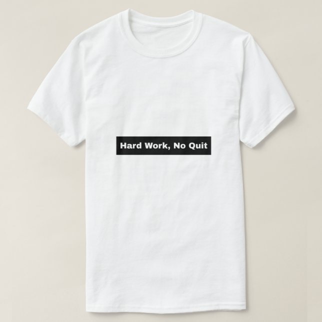 Harte Arbeit, kein Ende T-Shirt (Design vorne)