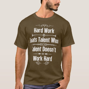 Harte Arbeit schlägt Talent, wenn Talent nicht fun T-Shirt