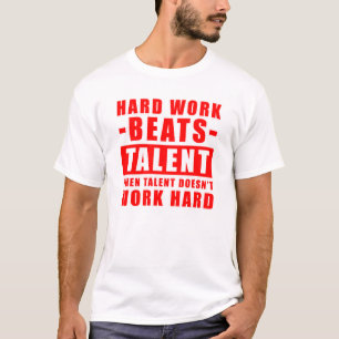 Harte Arbeit schlägt Talent, wenn Talent nicht fun T-Shirt