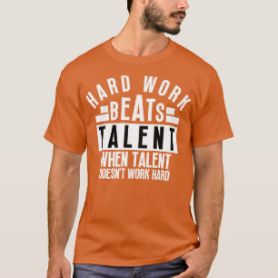 Harte Arbeit schlägt Talent, wenn Talent nicht fun T-Shirt