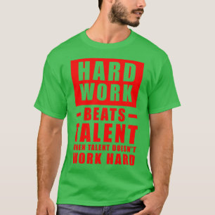 Harte Arbeit schlägt Talent, wenn Talent nicht fun T-Shirt
