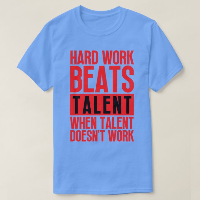 Harte Arbeit schlägt Talent, wenn Talent nicht fun T-Shirt (Design vorne)