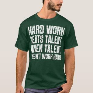 Harte Arbeit schlägt Talent, wenn Talent nicht fun T-Shirt