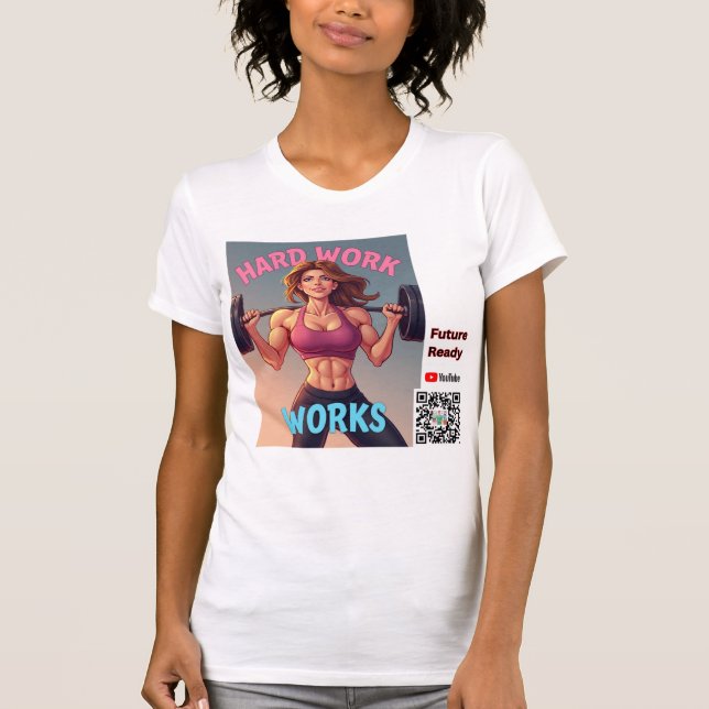 harte Arbeit— weibliche Version T-Shirt (Vorderseite)