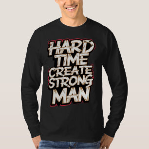 Harte Zeit schafft einen starken Mann T-Shirt