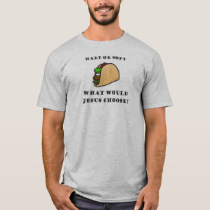 Hartes oder weiches Taco, was würde Jesus wählen T-Shirt