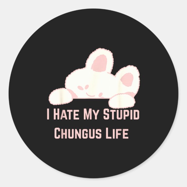 Häschen Meme Ich hasse mein Stud-Chungus-Leben  Runder Aufkleber (Vorderseite)