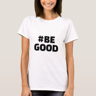 Hashtag BE GOOD Text White T-Shirt