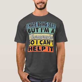 Hass es, sexy zu sein, aber ich bin Choreograf, al T-Shirt