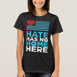 Hass hat hier keine Zuhause für Gleichberechtigung T-Shirt