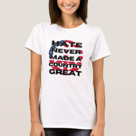 Hass hat niemals ein Land großartig gemacht - ein T-Shirt