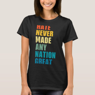 Hass hat noch keine Nation groß gemacht Anti-Trump T-Shirt