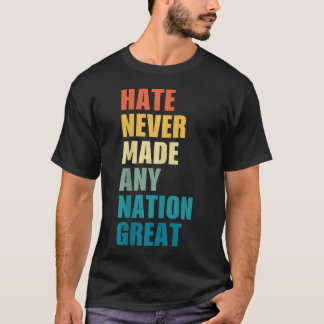 Hass hat noch keine Nation groß gemacht Anti-Trump T-Shirt