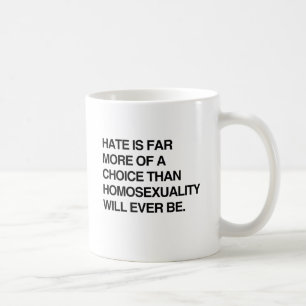 HASS IST WEITAUS MEHR EINE WAHL ALS HOMOSEXUALITÄT KAFFEETASSE