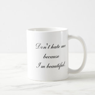Hass mich nicht, weil ich schön bin kaffeetasse