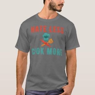 Hass Weniger kochen mehr Koch Kochen Zuhause Koche T-Shirt