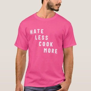 Hass Weniger Kochen mehr Küche Kulinarische Kunst  T-Shirt