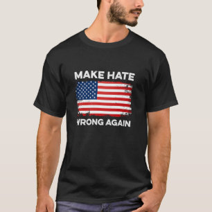 Hass wieder falsch machen und Freundlichkeit einbe T-Shirt