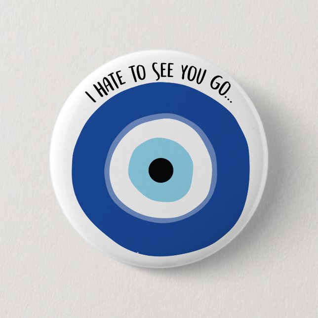 Hass zu sehen Sie gehen Button (Vorderseite)