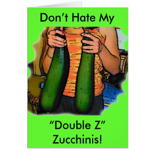 Hasse meine Zucchinis "Double Z" nicht!