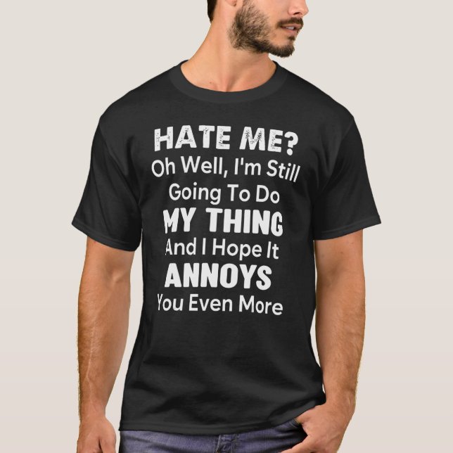 Hasse mich, ich werde noch mein Ding tun T-Shirt (Vorderseite)