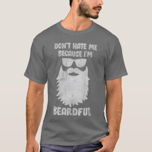 Hasse mich nicht, weil ich ein bärtiger Mann bin T-Shirt