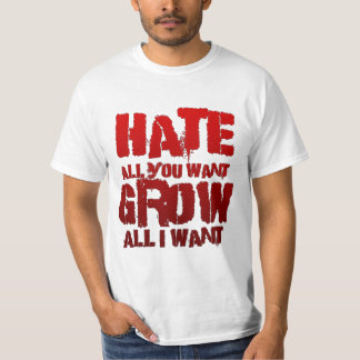 Hassen Sie alle, die Sie wollen, wachsen Sie alle T-Shirt