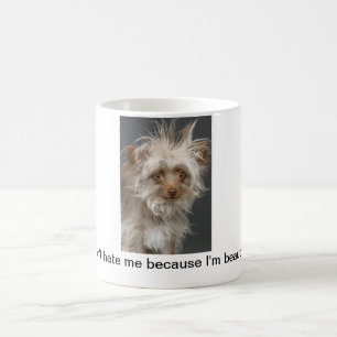 Hassen Sie mich nicht, weil ich schön bin! - Tass Kaffeetasse