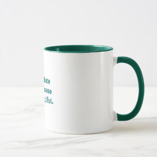Hassen Sie mich nicht, weil ich schön bin Tasse