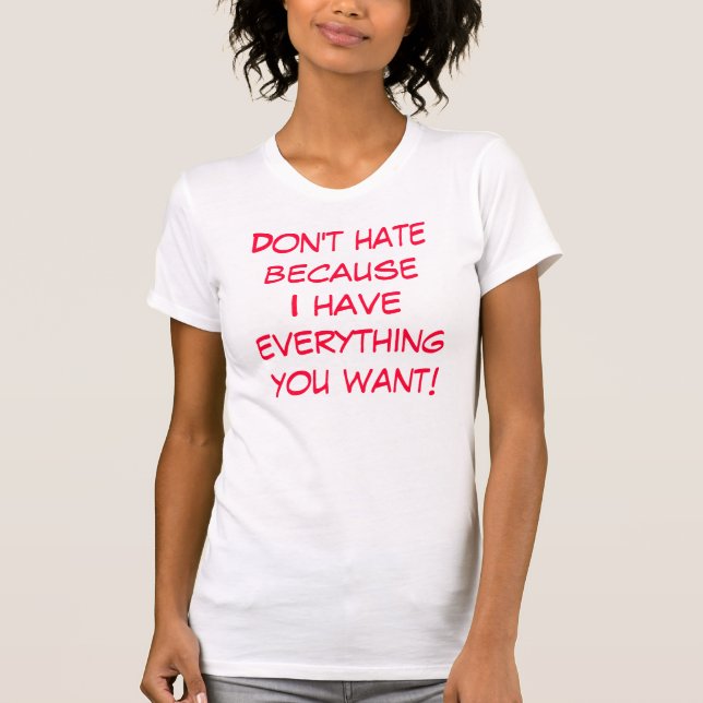 Hassen Sie nicht becauseI lassen alles Sie wollen! T-Shirt (Vorderseite)