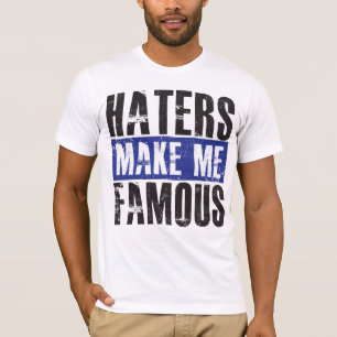 Hasser machen mich berühmt T-Shirt