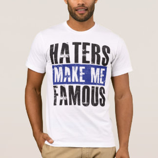 Hasser machen mich berühmt T-Shirt
