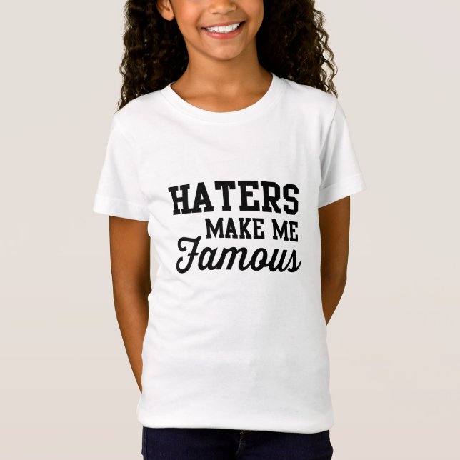 Hasser machen mich berühmt T-Shirt (Vorderseite)