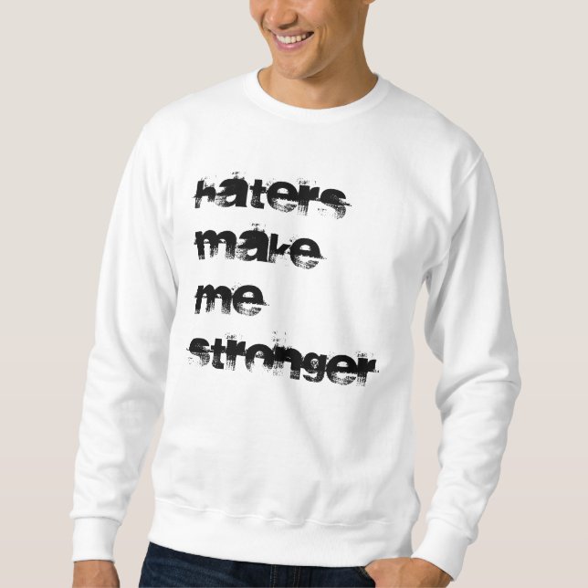 Hasser machen mich stärker sweatshirt (Vorderseite)