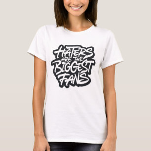 Hasser sind die größten Fans T-Shirt