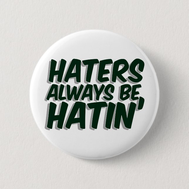 Hasser sind immer Hatin Button (Vorderseite)