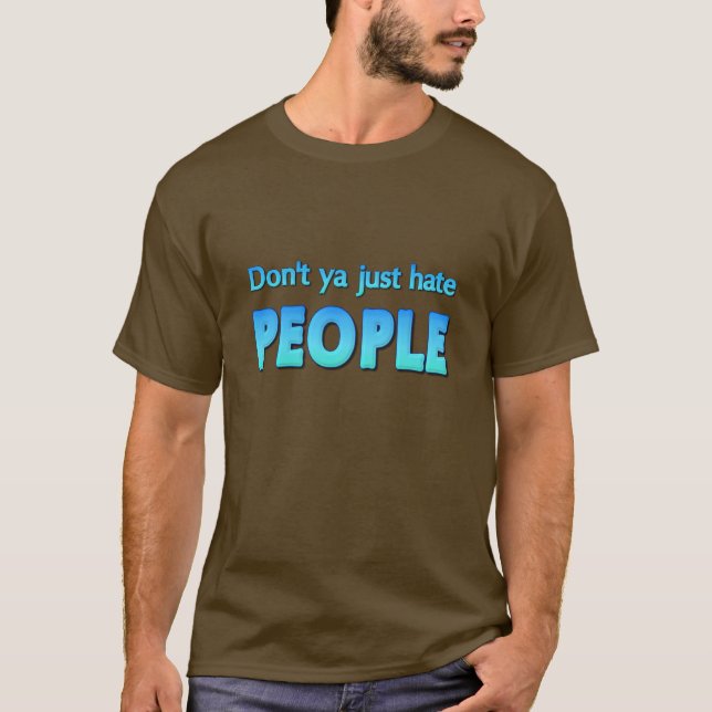 Hasst du nicht einfach Leute? T-Shirt (Vorderseite)