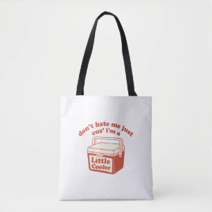 Hasst mich nicht, nur weil ich ein bisschen Cooler Tasche