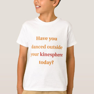 Hast du außerhalb deiner Kinesphäre getanzt? T-Shirt