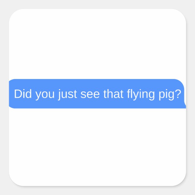 Hast du das fliegende Schwein gerade gesehen? Quadratischer Aufkleber (Vorderseite)