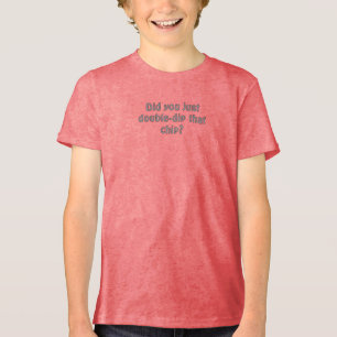 Hast du den Chip gerade doppelt getunkt Tri-Blend Shirt
