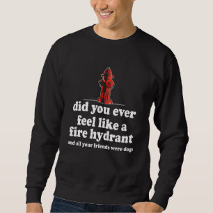 Hast du dich je wie ein Feuerwehrauto für deine Fr Sweatshirt