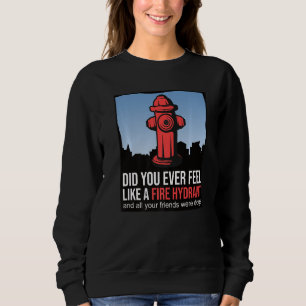 Hast du dich je wie ein Feuerwehrauto für deine Fr Sweatshirt